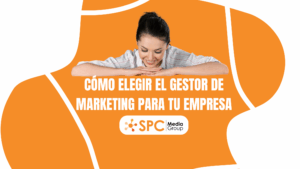 Cómo Elegir el Gestor de Marketing para tu Empresa